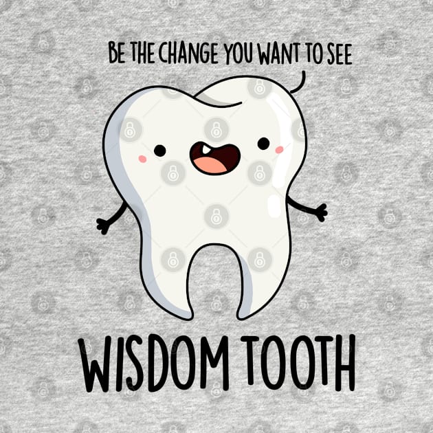 Wisdom Tooth Cute Dental Wise Tooth Pun by punnybone